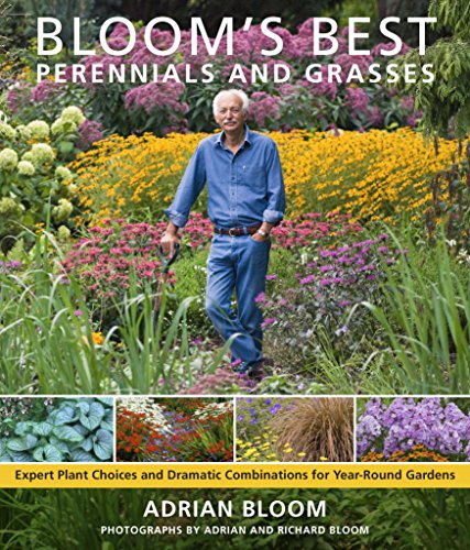 Bloom's Best Perennials and Grasses: Expert Plant Choices and Dramatic Combinations for Year-Round Gardens