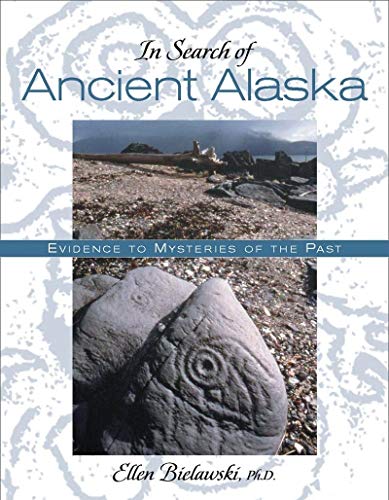 In Search Of Ancient Alaska: Solving the Mysteries of the Past