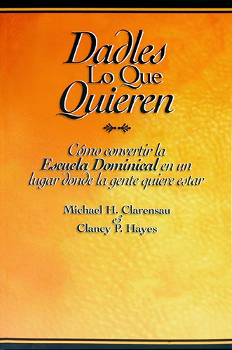 Dadles Lo Que Quieren/turning Sunday School into a Place Where People: Como Convertir La Escuela Dominical En Un Lugar Donde La Gente Quiere Esta