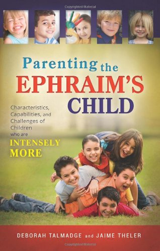 Parenting the Ephraim's Child: Characteristics, Capabilities, and Challenges of Children Who Are Intensely More