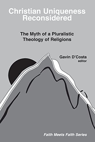 Christian Uniqueness Reconsidered: The Myth of a Pluralistic Theology of Religions