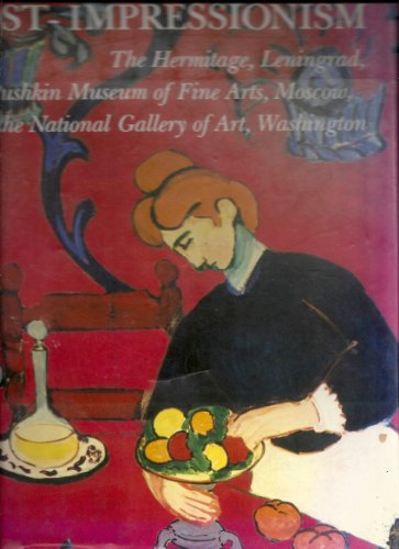 Impressionism and Post-Impressionism: The Hermitage, Leningrad, the Pushkin Museum of Fine Arts, Moscow and the National Gallery of Art, Washington