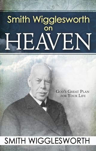 Smith Wigglesworth on Heaven