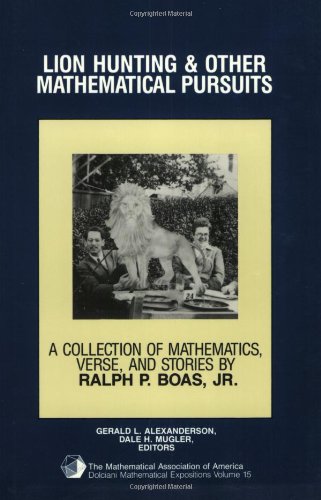 Lion Hunting and Other Mathematical Pursuits: A Collection of Mathematics, Verse, and Stories by the Late Ralph P. Boas, Jr