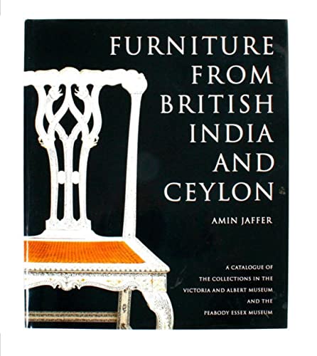Furniture from British India and Ceylon: A Catalogue of the Collections in the Victoria and Albert Museum and the Peabody Essex Museum