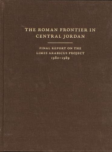 The Roman Frontier in Central Jordan - Final Report on the Limes Arabicus Project, 1980-1989: 40 (Dumbarton Oaks Studies (HUP))