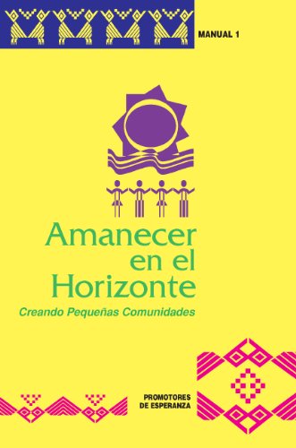 Amanecer en el Horizonte: Creando Pequeñas Comunidades (Agents of Hope/Promotores De Esperanza)