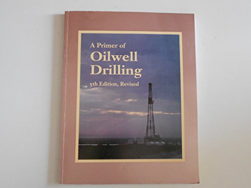 A Primer of Oilwell Drilling: A Basic Text of Oil and Gas Drilling