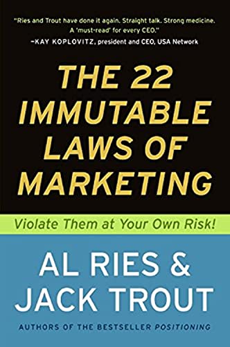 The 22 Immutable Laws of Marketing: Violate Them at Your Own Risk