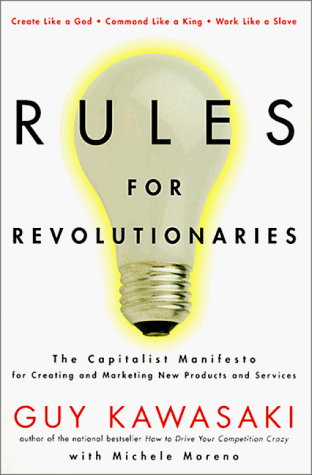 Rules for Revolutionaries: The Capitalist Manifesto for Creating New Products and Services