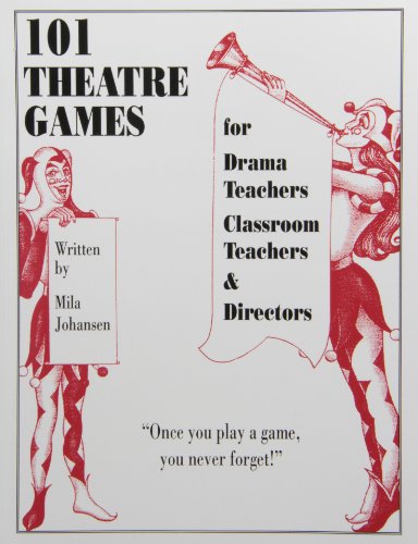 101 Theatre Games for Drama Teachers, Classroom Teachers & Directors