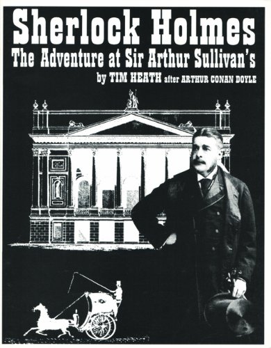 Sherlock Holmes: The Adventure at Sir Arthur Sullivan's : A Play in Two Acts