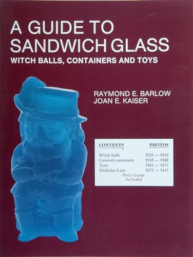 GUIDE TO SANDWICH GLASS (The glass industry in Sandwich): Witch Balls, Containers and Toys, with Values from Vol. 3