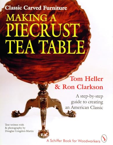Classic Carved Furniture: Making a Piecrust Tea Table (Schiffer Book for Woodcarvers)