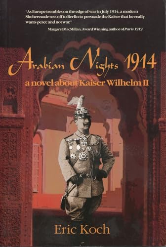 Arabian Nights 1914: A Novel About Kaiser Wilhelm II