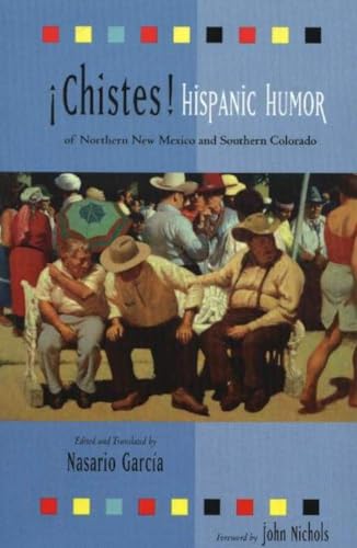 Chistes: Hispanic Humor of Northern New Mexico and Southern Colorado: Hispanic Humor of Northern New Mexico and Southern Colorado