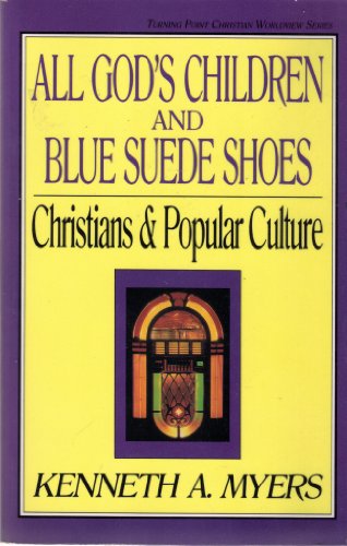 All God's Children and Blue Suede Shoes: Christians and Popular Culture (Turning Point Christian Worldview)