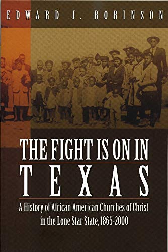 Fight Is on in Texas: A History of African American Churches of Christ in the Lone Star State, 1865-2000