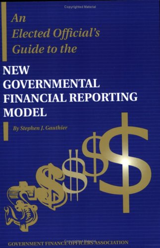 An Elected Official's Guide to the New Governmental Reporting Model