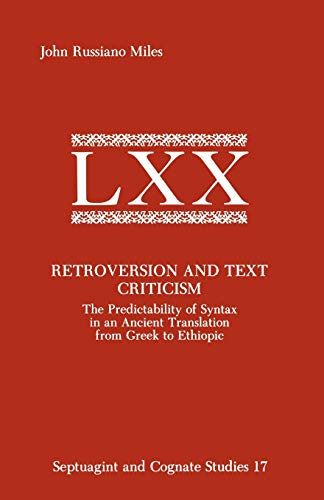 Retroversion and Text Criticism: The Predictability of Syntax in an Ancient Translation from Greek to Ethiopic: 17 (Septuagint and Cognate Studies)