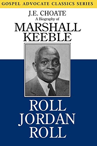 Roll Jordan Roll: A Biography of Marshall Keeble (Gospel Advocate Classics)