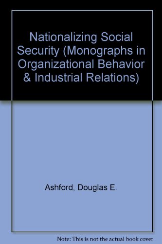 Nationalizing Social Security: v. 4 (Monographs in Organizational Behavior & Industrial Relations)