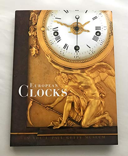 European Clocks in the J. Paul Getty Museum (Getty Trust Publications : J. Paul Getty Museum)