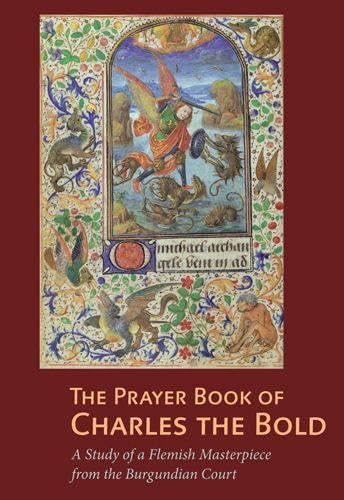 The Prayer Book of Charles the Bold: A Study of a Flemish Masterpiece from the Burgundian Court (Getty Distribution)