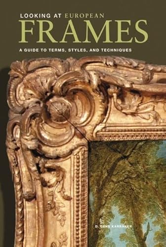 Looking at European Frames: A Guide to Terms, Styles, and Techniques