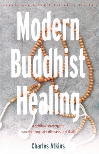 Modern Buddhist Healing: A Spiritual Strategy for Transcending Pain, Dis-Ease, and Death