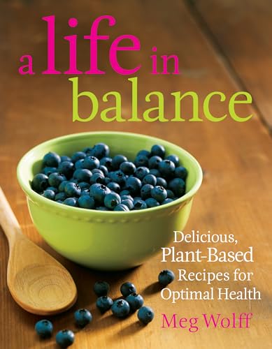 A Life in Balance: Delicious Plant-based Recipes for Optimal Health