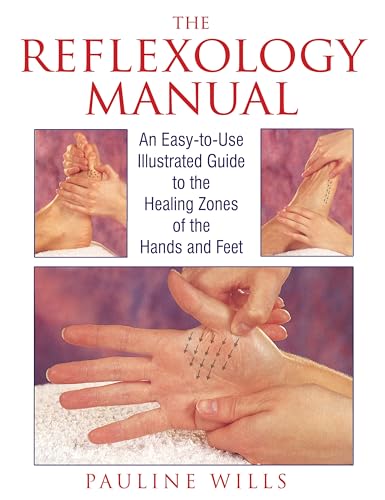 The Reflexology Manual: An Easy-to-Use Illustrated Guide to the Healing Zones of the Hands and Feet