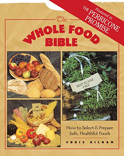 The Whole Food Bible: How to Select & Prepare Safe, Healthful Foods