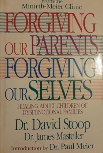 Forgiving Our Parents Forgiving Ourselves: Healing Adult Children of Dysfunctional Families