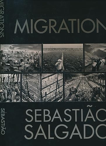 Sebastião Salgado: Migrations: Humanity in Transition