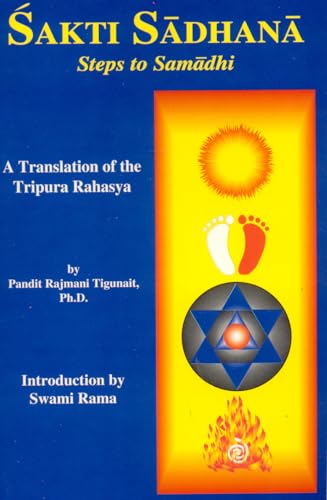 Sakti Sadhana: Steps to Samadhi (Steps to Samaadhi: A Translation of the Tripura Rahasya)