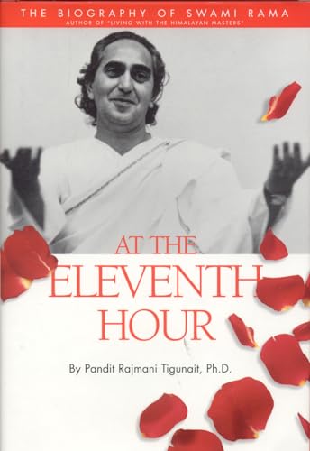 At the Eleventh Hour: Biography of Swami Rama: The Biography of Swami Rama