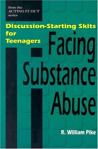 Facing Substance Abuse: Discussion-Starting Skits for Teenagers (Acting It Out)