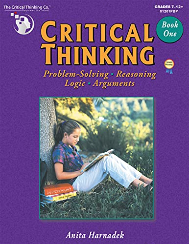 Critical Thinking Book One - Problem Solving, Reasoning, Logic, and Arguments (Grades 7-12+)