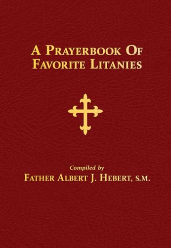 A Prayerbook of Favorite Litanies: 116 Catholic Litanies and Responsory Prayers