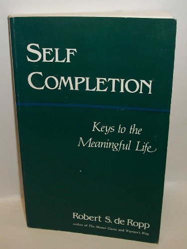Self-Completion: Keys to the Meaningful Life (Consciousness Classics)