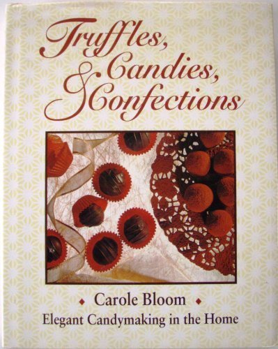 Truffles, Candies and Confections: Elegant Candymaking in the Home