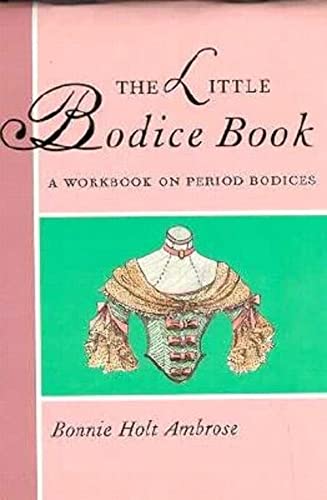 Little Bodice Construction Book: A Workbook on Period Bodices
