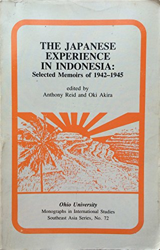The Japanese Experience in Indonesia: Selected Memoirs of 1942-1945 (Volume 72) (Ohio RIS Southeast Asia Series)