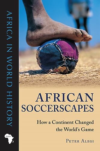 African Soccerscapes: How a Continent Changed the World’s Game