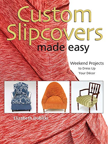 Custom Slipcovers Made Easy 25 Weekend Projects To Dress Up Your Decor