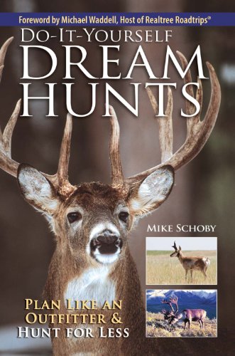 Do-It-Yourself Dream Hunts: Plan Like An Outfitter And Hunt For Less