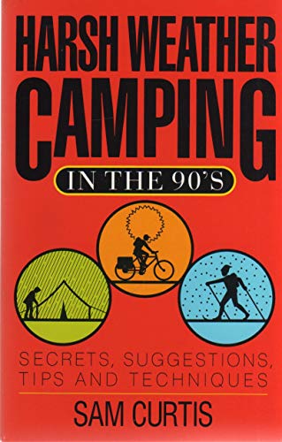 Harsh Weather Camping in the 90s: Secrets, Suggestions, Tips & Techniques.