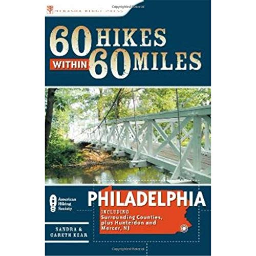 60 Hikes Within 60 Miles: Philadelphia: Including Surrounding Counties and Hunterdon and Mercer, Nj