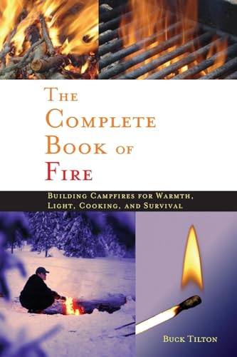 The Complete Book of Fire: Building Campfires For Warmth, Light, Cooking, And Survival